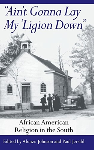 Ain't Gonna Lay My 'Ligion Down: African American Religion in the South (Northwestern Series in Transnational)