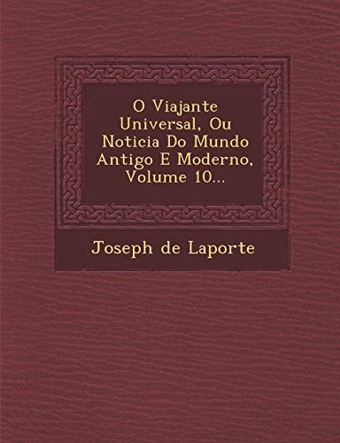 O Viajante Universal, Ou Noticia Do Mundo Antigo E Moderno, Volume 10... (Portuguese Edition)