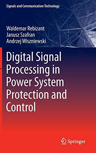 Digital Signal Processing in Power System Protection and Control (Signals and Communication Technology)