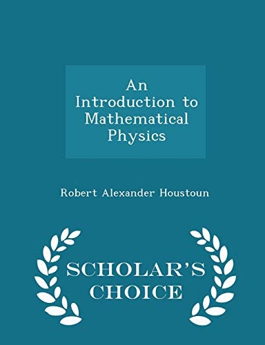 An Introduction to Mathematical Physics - Scholar's Choice Edition