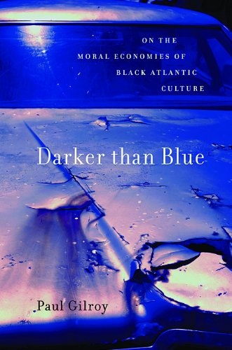 Darker than Blue: On the Moral Economies of Black Atlantic Culture (The W. E. B. Du Bois Lectures)