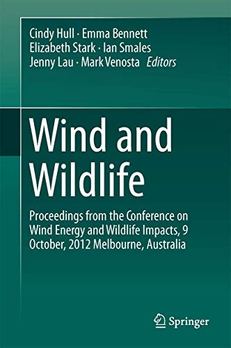 Wind and Wildlife: Proceedings from the Conference on Wind Energy and Wildlife Impacts, October 2012, Melbourne, Australia