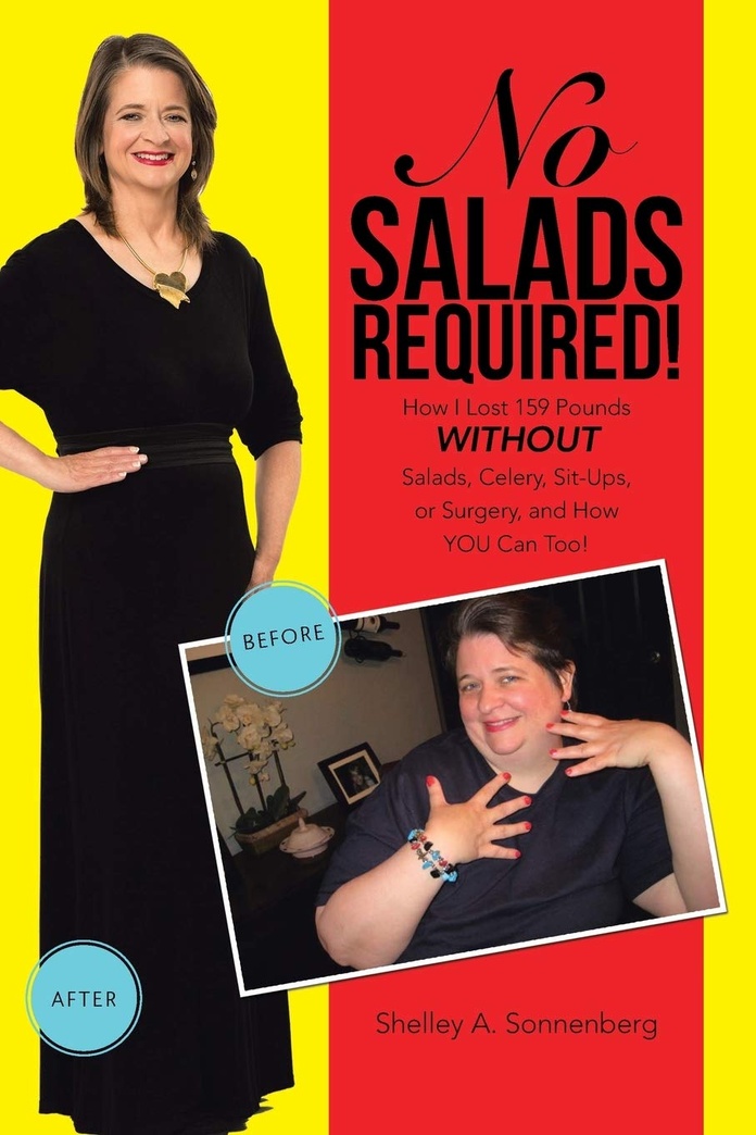 No Salads Required!: How I Lost 159 Pounds WITHOUT Salads, Celery, Sit-Ups, or Surgery, and How YOU Can Too!