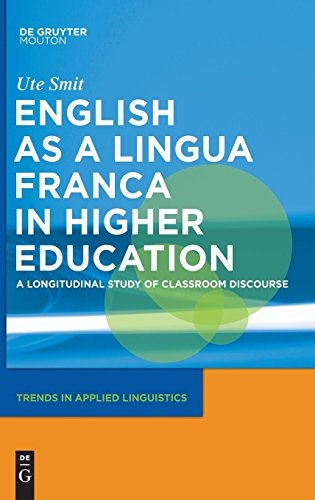 English as a Lingua Franca in Higher Education: A Longitudinal Study of Classroom Discourse (Trends in Applied Linguistics)