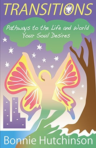 Transitions: Pathways to the Life and World Your Soul Desires