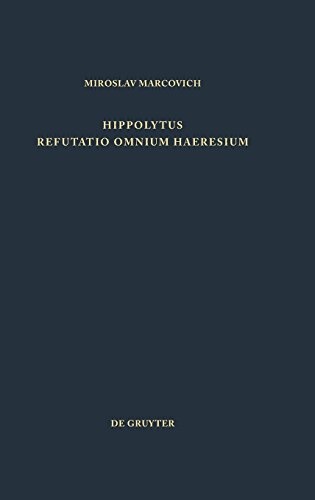 Hoppolytus Refutatio Omnium Haeresium (Patristische Texte Und Studien)