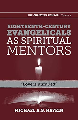 Eighteenth-Century Evangelicals as Spiritual Mentors: Love Is Unfurled (Christian Mentor)