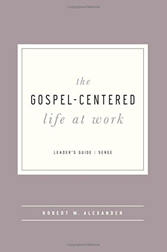 The Gospel-Centered Life at Work (Leader's Guide)