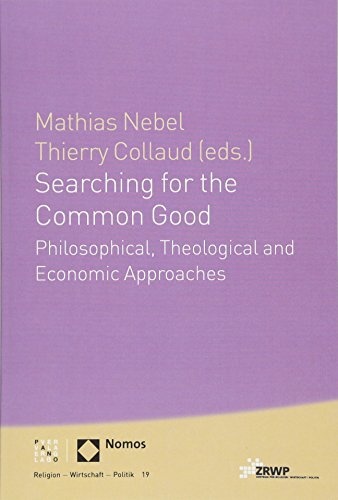 Searching for the Common Good: Philosophical, Theological and Economical Approaches (Religion Wirtschaft Politik)