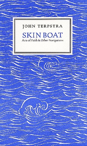 Skin Boat: Acts of Faith and Other Navigations