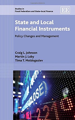 State and Local Financial Instruments: Policy Changes and Management (Studies in Fiscal Federalism and State-Local Finance series)
