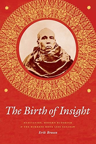 The Birth of Insight: Meditation, Modern Buddhism, and the Burmese Monk Ledi Sayadaw (Buddhism and Modernity)