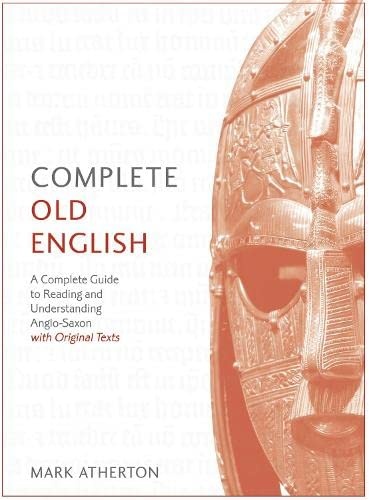 Complete Old English Beginner to Intermediate Course: A Comprehensive Guide to Reading and Understanding Old English, with Original Texts (Teach Yourself)