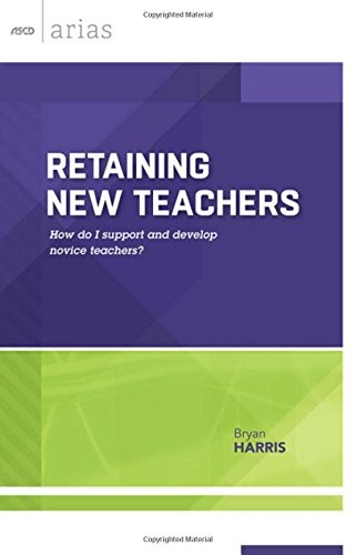 Retaining New Teachers: how do I support and develop novice teachers? (ASCD Arias)
