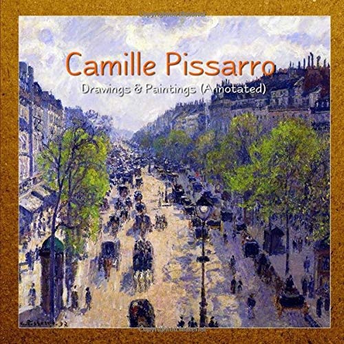Camille Pissarro: Drawings & Paintings (Annotated)