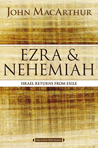 Ezra and Nehemiah: Israel Returns from Exile (MacArthur Bible Studies)
