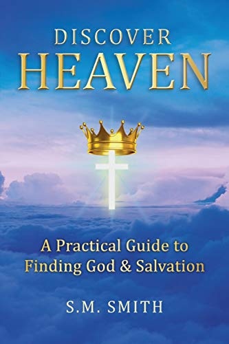 Discover Heaven: A Practical Guide to Finding God and Salvation
