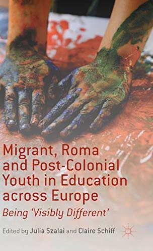 Migrant, Roma and Post-Colonial Youth in Education across Europe: Being 'Visibly Different'