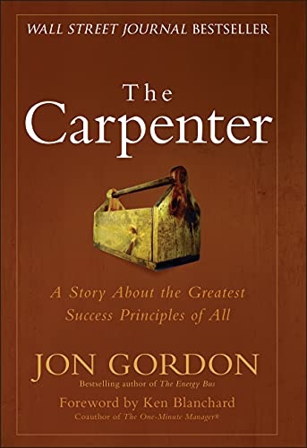 The Carpenter: A Story About the Greatest Success Strategies of All (Jon Gordon)