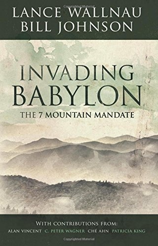 Invading Babylon: The 7 Mountain Mandate