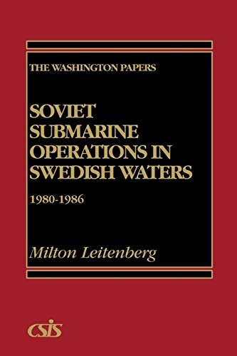 Soviet Submarine Operations in Swedish Waters: 1980-1986 (The Washington Papers, No. 128)
