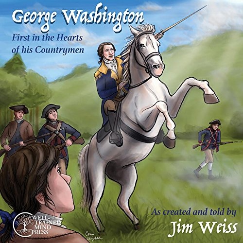 George Washington: First in the Hearts of His Countrymen (The Jim Weiss Audio Collection)