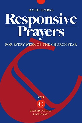 Responsive Prayers: For Every Week of the Church Year, Year C