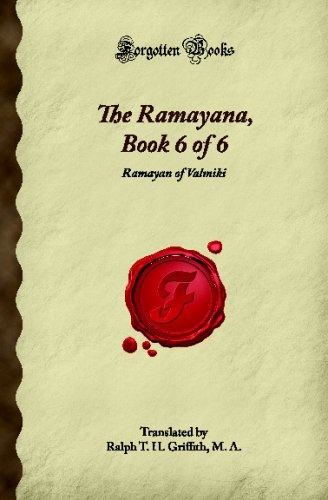The Ramayana, Book 6 of 6: Ramayan of Valmiki (Forgotten Books)