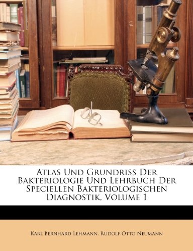 Atlas Und Grundriss Der Bakteriologie Und Lehrbuch Der Speciellen Bakteriologischen Diagnostik, Volume 1 (German Edition)