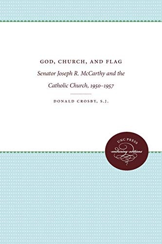 God, Church, and Flag: Senator Joseph R. McCarthy and the Catholic Church, 1950-1957