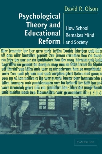 Psychological Theory and Educational Reform: How School Remakes Mind And Society