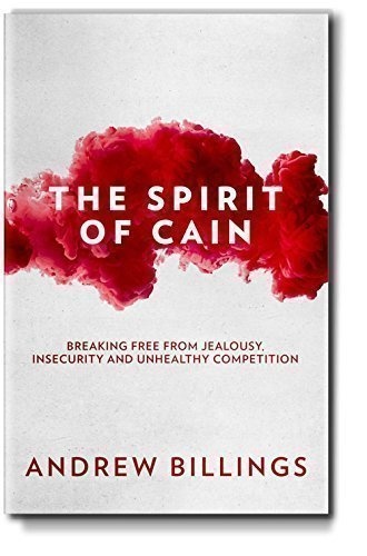 The Spirit of Cain: Breaking Free From Jealousy, Insecurity, and Unhealthy Competition by Andrew Billings (2015-08-02)
