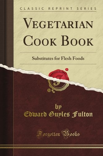 Substitutes for Flesh Foods: Vegetarian Cook Book (Classic Reprint)