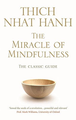 The Miracle of Mindfulness: The Classic Guide to Meditation by the World's Most Revered Master by Thich Nhat Hanh (2008) Paperback (Classic Edition)