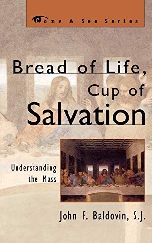 Bread of Life, Cup of Salvation: Understanding the Mass (The Come & See Series)