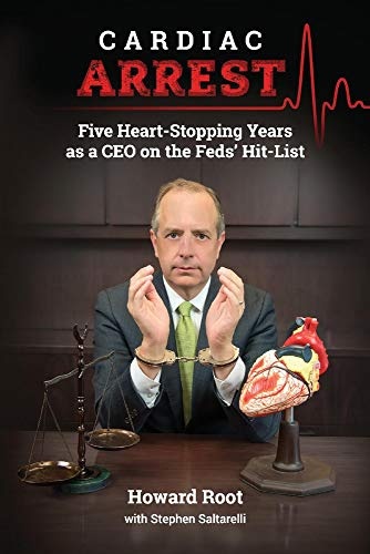 Cardiac Arrest: Five Heart-Stopping Years as a CEO On the Feds' Hit-List (1)