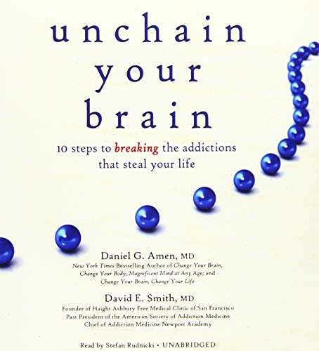 Unchain Your Brain: 10 Steps to Breaking the Addictions That Steal Your Life
