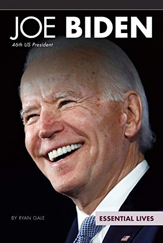 Joe Biden: 46th US President (Essential Lives)