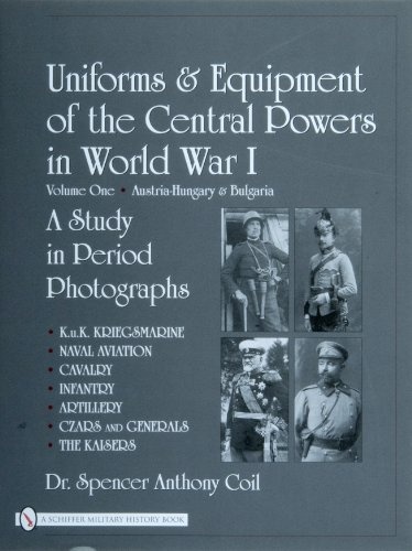 Uniforms & Equipment of the Central Powers in World War I: Volume One: Austria-Hungary & Bulgaria