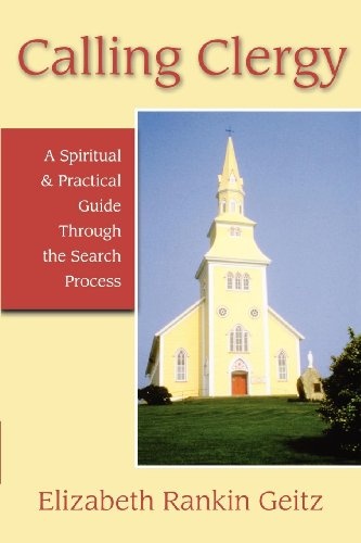 Calling Clergy: A Spiritual and Practical Guide Through the Search Process