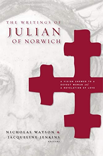 The Writings of Julian of Norwich (A Vision Showed to a Devout Woman and A Revelation of Love)