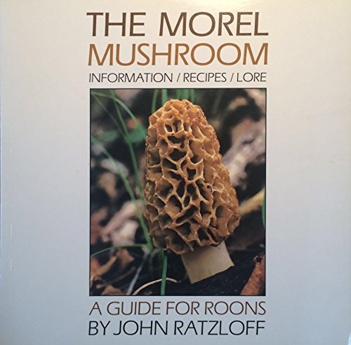 The Morel Mushroom: Information, Recipes, Lore