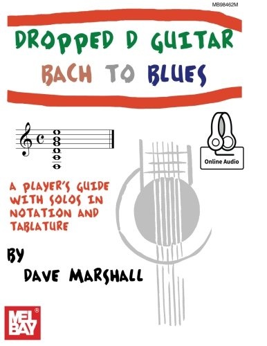 Dropped D Guitar: Bach to Blues: A Player’s Guide with Solos in Notation and Tablature