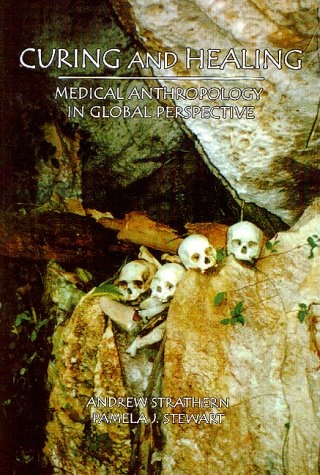 Curing and Healing: Medical Anthropology in Global Perspective