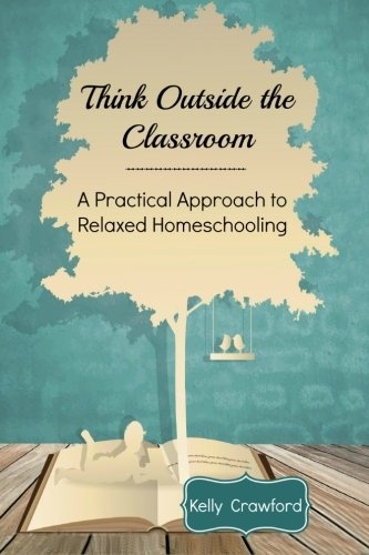 Think Outside the Classroom: A Practical Approach to Relaxed Homeschooling