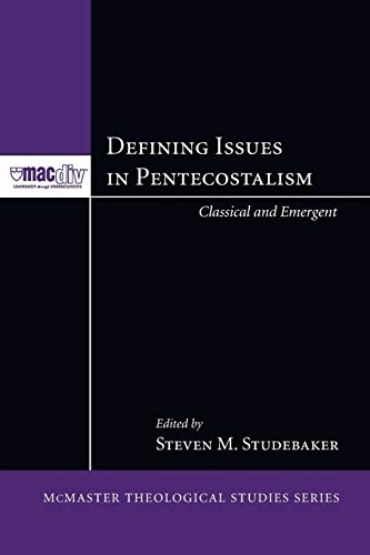 Defining Issues in Pentecostalism: Classical and Emergent (McMaster Theological Studies)