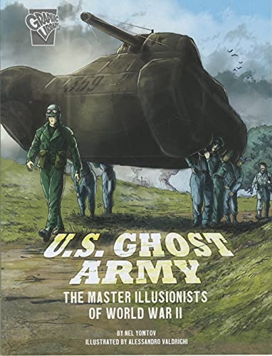 U.S. Ghost Army: The Master Illusionists of World War II (Amazing World War II Stories)