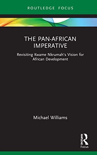 The Pan-African Imperative: Revisiting Nkrumah's Vision for African Development (Routledge African Studies)