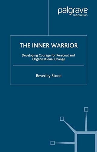 The Inner Warrior: Developing the Courage for Personal and Organisational Change