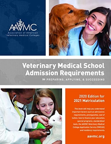Veterinary Medical School Admission Requirements: Preparing, Applying, and Succeeding, 2020 Edition for 2021 Matriculation